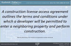 A construction license access agreement outlines the terms and conditions under which a developer will be permitted to enter a neighboring property and perform construction.