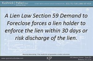 A Lien Law Section 59 Demand to Foreclose forces a lien holder to enforce the lien within 30 days or risk discharge of the lien.