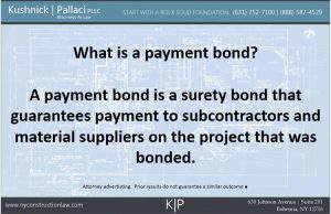 A payment bond is a surety bond that guarantees payment to subcontractors and material suppliers on a project that was bonded.