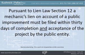 Pursuant to Lien Law Section 12 a mechanic's lien on account of a public improvement must be filed within thirty days of completion and acceptance of the project by the public entity